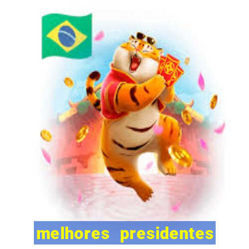 melhores presidentes da história do brasil